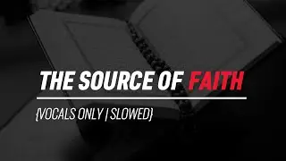 The Source of Faith | vocals only | slowed and echo |