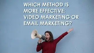 Which Method Is More Effective: Video Marketing or Email Marketing?