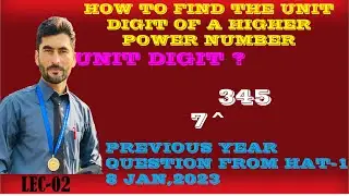 LEC02|HOW TO FIND A UNIT DIGIT OF 7^345|QUETION FROM HAT-1 8JAN 2023|HAT-GAT-NTS