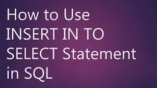 Learn How to Use INSERT INTO SELECT Statement in SQL