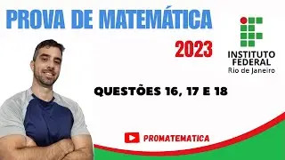 PROVA DE MATEMÁTICA INSTITUTO FEDERAL RJ (IFRJ) 2023- (QUESTÕES 16, 17 E 18)