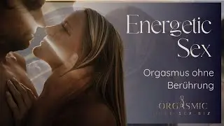 Energetic Sex - Orgasmus ohne Berührung #tantra #sexualität #weiblichkeit