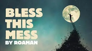 Bless This Mess - Roaman (Official Lyrics Video)