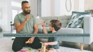 Empowering Every Step: Unleashing Potential through Support for Children with Disabilities
