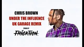 (FREE) Chris Brown - Under The Influence (DJ Fricktion UK Garage Remix)