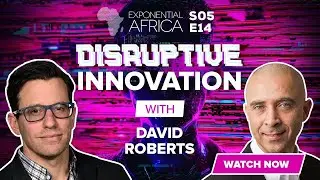 Exponential Africa: David Roberts | Disruptive Innovation | Season 5 Episode 14