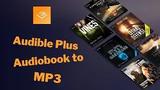 Download Audible Plus Audiobooks/Podcasts to MP3 | Free Offline Listening