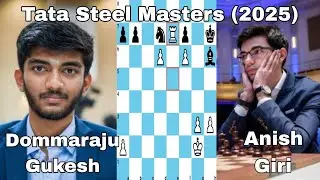 Dommaraju Gukesh vs Anish Giri. Tata Steel Masters (2025).
