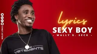 LYRICS sexy boy WALLY B. SECK