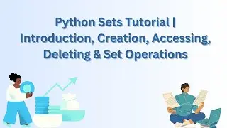 Python Sets Coding Tutorial | Introduction, Creation, Accessing, Deleting & Set Operations