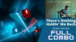 Beat Saber - There's Nothing Holdin' Me Back - Shawn Mendes (Expert - Full Combo)