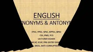 English (synonyms & antonyms) FIA, FBR, NAB, ISSB / FPSC, PPSC, SPSC / MCAT-ECAT / CSS, PMS