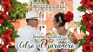 CELSO EL JARANERO - orquesta jaranera MIGUEL COLLI  - Jarana Yucateca