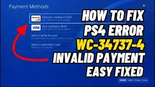 How To Fix PS4 Error Code WC-34737-4 Invalid Payment Method Fixed