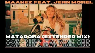 MAAHEZ feat. Jenn Morel - Matadora (Extended Mix)