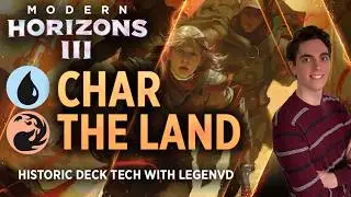 Modern Horizons III - Char the Land | Historic Deck Tech with LegenVD | 
