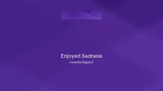 Enjoyed Sadness