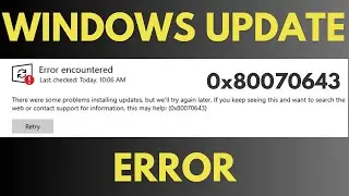 Fixing Windows 10 Update Error 0x80070643 Fast
