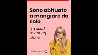 Sono abituato a mangiare da solo