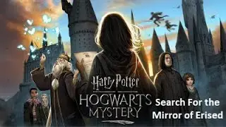 Harry Potter Hogwarts Mystery – Search For the Mirror of Erised (Year 7) – Cutscenes
