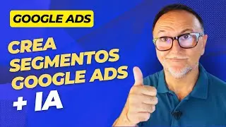 IA + GOOGLE ADS = Segmento Personalizado Perfecto
