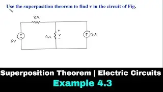 Superposition Theorem | Electric Circuits | Example 4.3 | Electrical Engineering