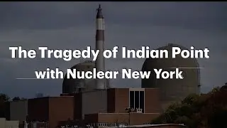 The Tragedy of Indian Point with Nuclear New York