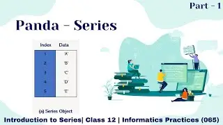 Panda Series | Data Handling Using Pandas - 1| Class 12 IP (065) | Part - 1