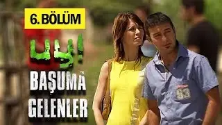 Uy Başuma Gelenler 6. Bölüm