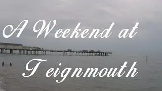 A Weekend At Teignmouth