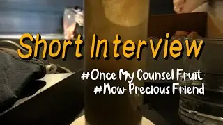 [J's Story] Short Interview with My Friend #OnceMyCounselFruit #NowPreciousFriend