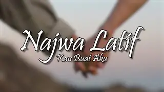 Najwa Latif - Kau Buat Aku (Lirik)