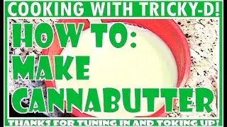 How to Make CannaButter! QUICK and EASY!