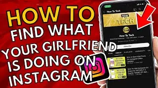 How To Find What Your Girlfriend Is Doing On Instagram