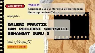 Aksi Nyata Topik 22 : Semangat Guru 3: Merdeka Belajar dengan Kemampuan Nonteknis