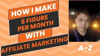 How I Make a 5 Figure Income Monthly with Affiliate Marketing- A-Z