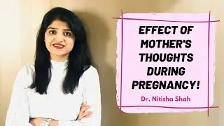 EFFECTS OF MOTHER’S THOUGHTS DURING PREGNANCY | Dr. Nitisha Shah | Divine Garbhsanskar |
