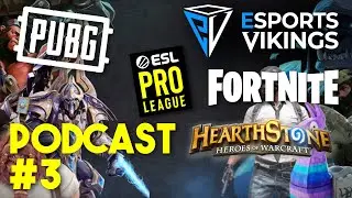 Esports Vikings podcast 3 - ESL Pro League, Hearthstone Master Tour, PUBG, Fortnite + more!
