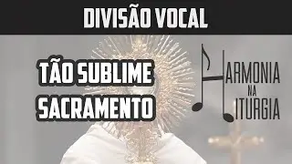 Tão Sublime Sacramento | Divisão Vocal