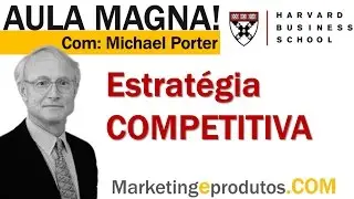 Estratégia Competitiva - Michael Porter I Aula Magna