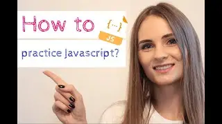 How to practice Javascript? - 6 methods