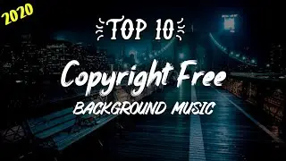 Top 10 Copyright Free Background music || Best Copyright free Music 2020 ||