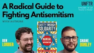 A Radical Guide to Fighting Antisemitism | Phone a Friend with Ben Lorber & Shane Burley