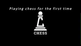 Playing chess for the First time.