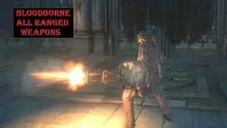 Bloodborne: All Guns, Ranged weapons and other left hand weapons including Old Hunters DLC weapons