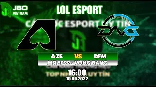 JBOVIETNAM - LOL - NHẬN ĐỊNH - DFM vs AZE