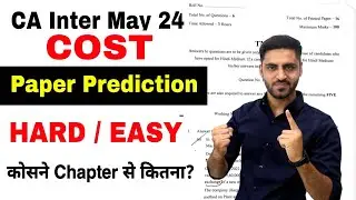 COST PAPER PREDICTION CA INTER MAY 24 EXAM COSTING IMPORTANT QUESTIONS LIST TOPICS CHAPTERS MAY 2024
