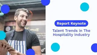 Report Keynote: Talent Trends in The Hospitality Industry
