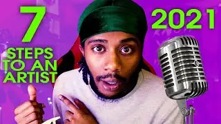 7 Things an Artist MUST DO To Make MUSIC IN 2021 - 7 ESSENTIAL STEPS