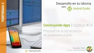 Tutorial Android | Cap. 24 | Preparando Serialización a JSON